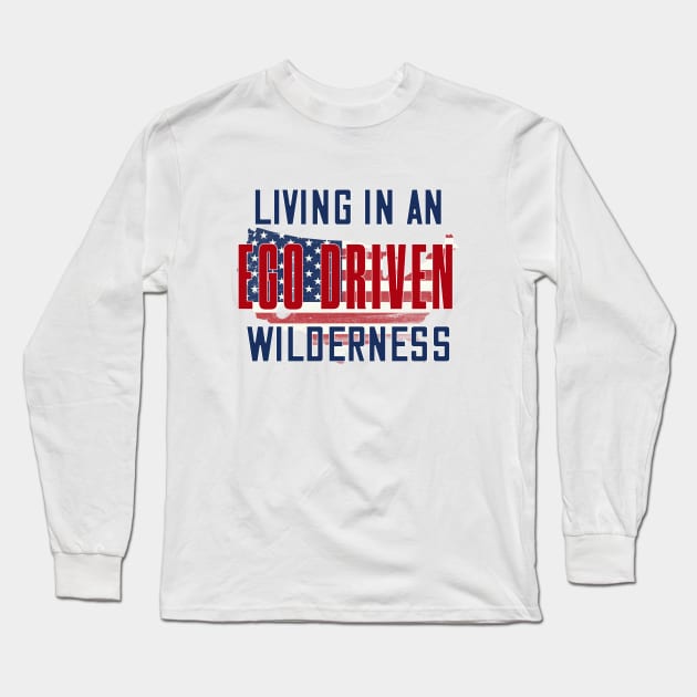 Living in an ego driven wilderness Long Sleeve T-Shirt by bluehair